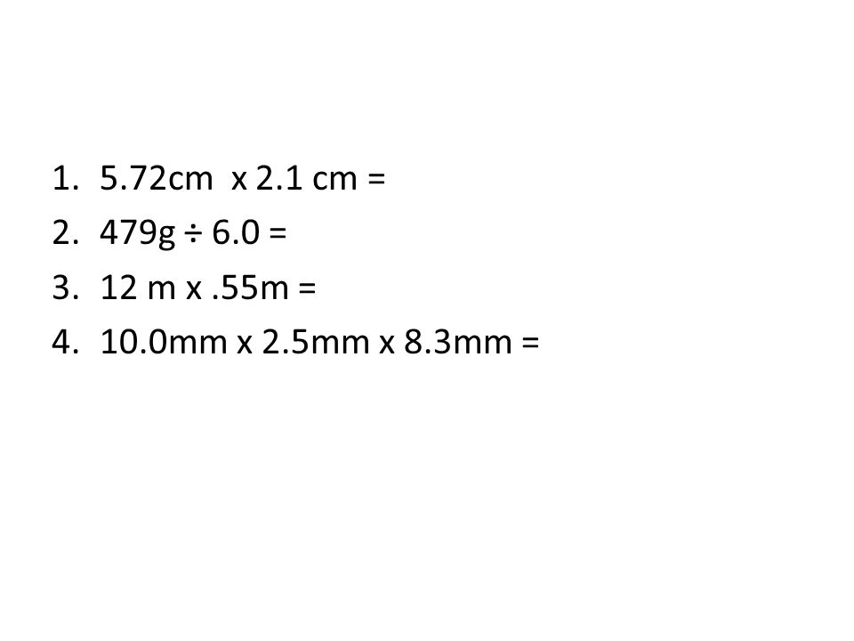 1.5.72cm x 2.1 cm = 2.479g ÷ 6.0 = 3.12 m x.55m = mm x 2.5mm x 8.3mm =