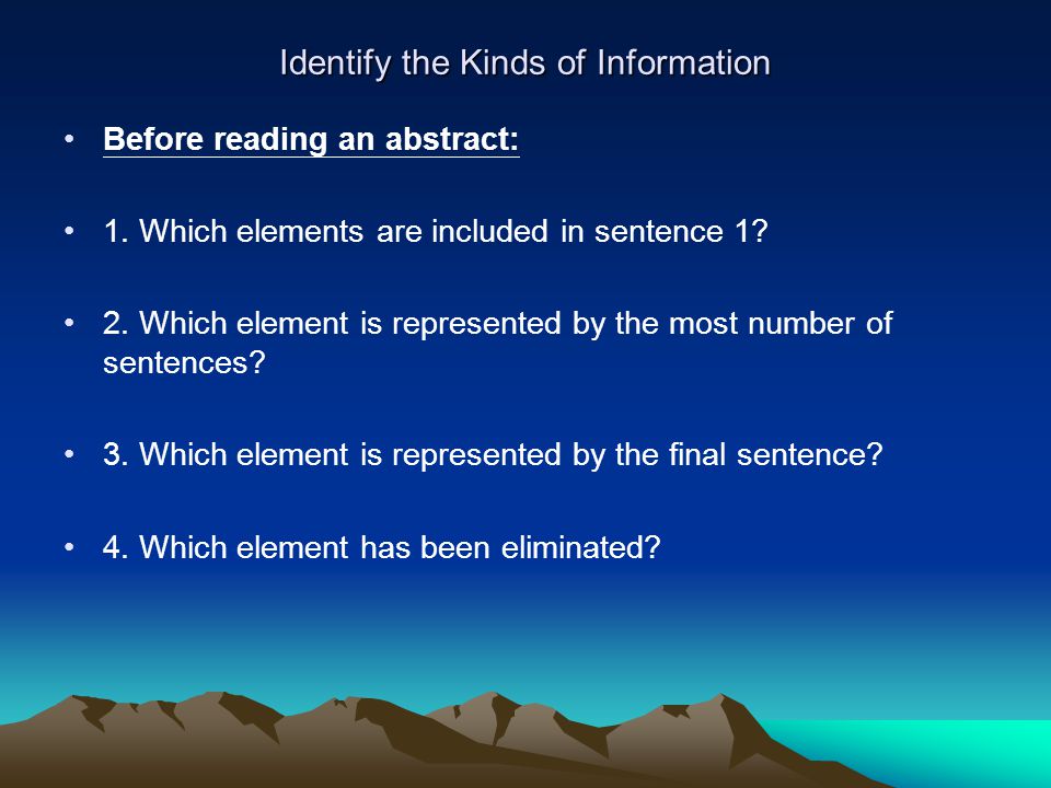Identify the Kinds of Information Before reading an abstract: 1.