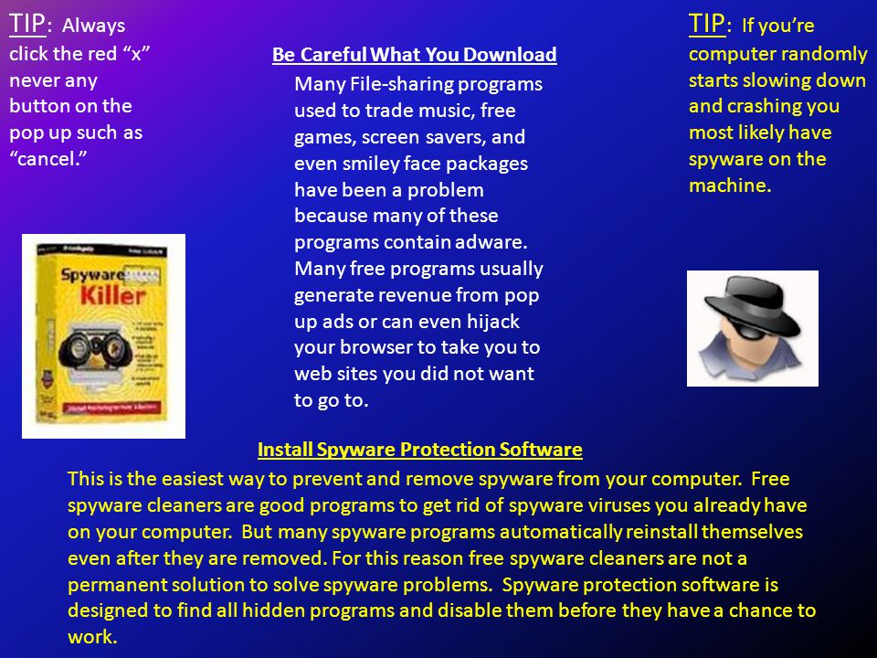 Be Careful What You Download Many File-sharing programs used to trade music, free games, screen savers, and even smiley face packages have been a problem because many of these programs contain adware.