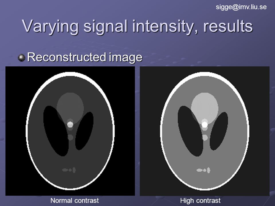 Varying signal intensity, results Reconstructed image High contrastNormal contrast