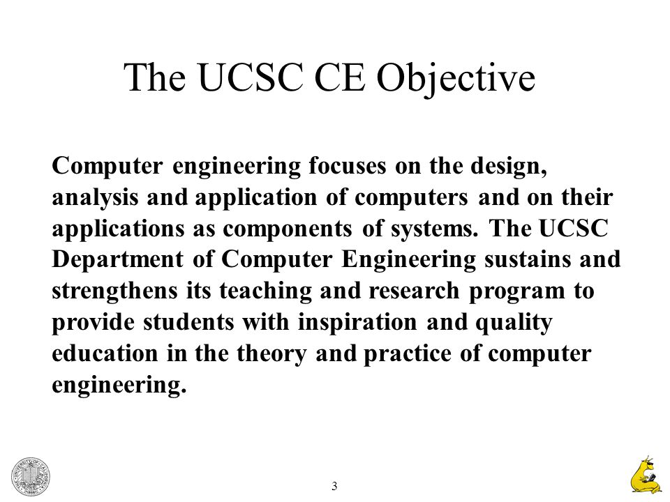 3 Computer engineering focuses on the design, analysis and application of computers and on their applications as components of systems.