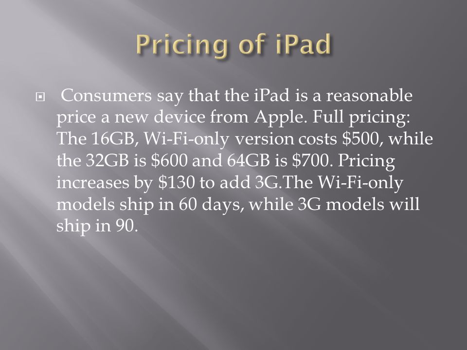  Consumers say that the iPad is a reasonable price a new device from Apple.