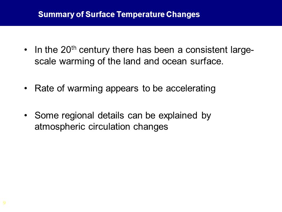 9 Summary of Surface Temperature Changes In the 20 th century there has been a consistent large- scale warming of the land and ocean surface.