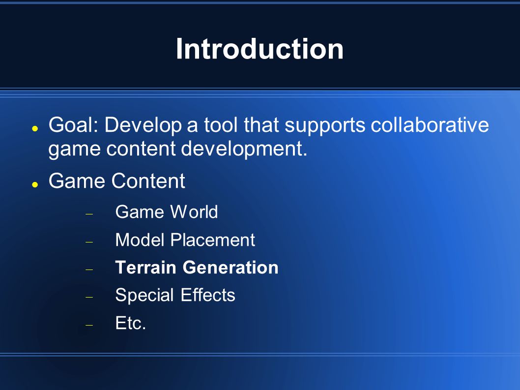 Introduction Goal: Develop a tool that supports collaborative game content development.