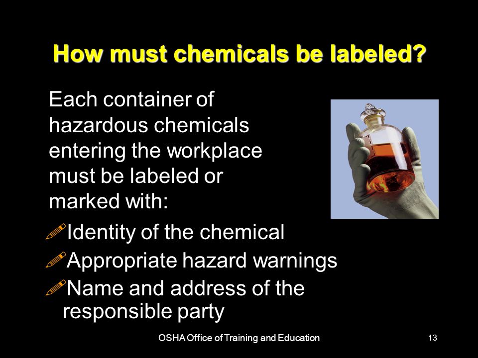 OSHA Office of Training and Education 13 How must chemicals be labeled.