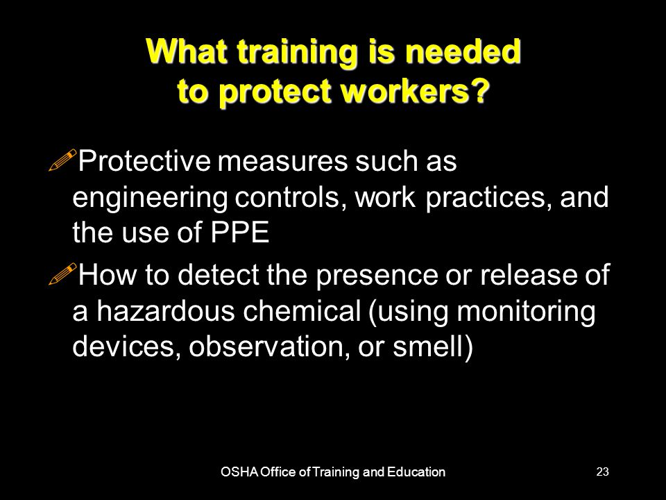OSHA Office of Training and Education 23 What training is needed to protect workers.