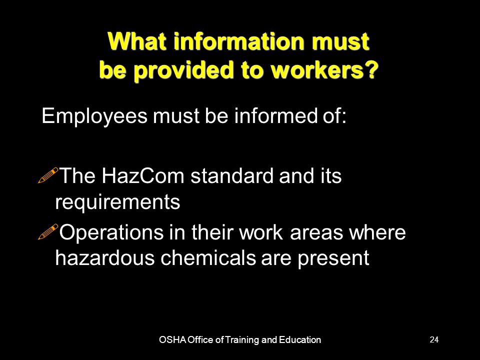 OSHA Office of Training and Education 24 What information must be provided to workers.