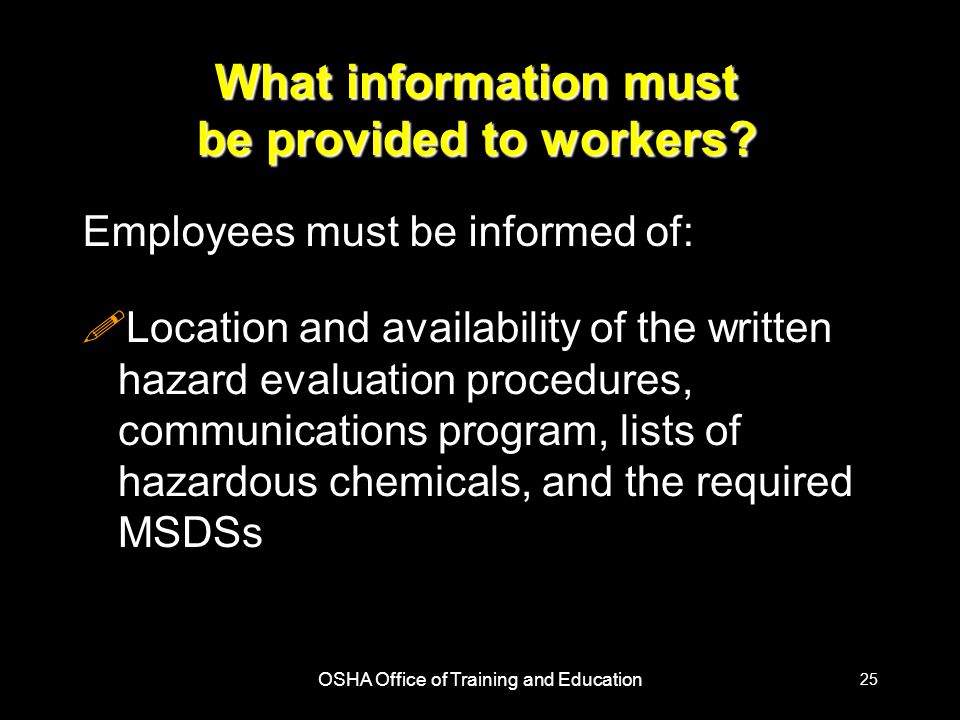 OSHA Office of Training and Education 25 What information must be provided to workers.