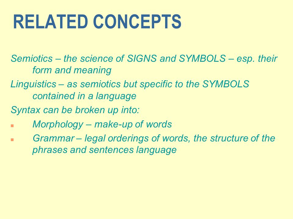 RELATED CONCEPTS Semiotics – the science of SIGNS and SYMBOLS – esp.