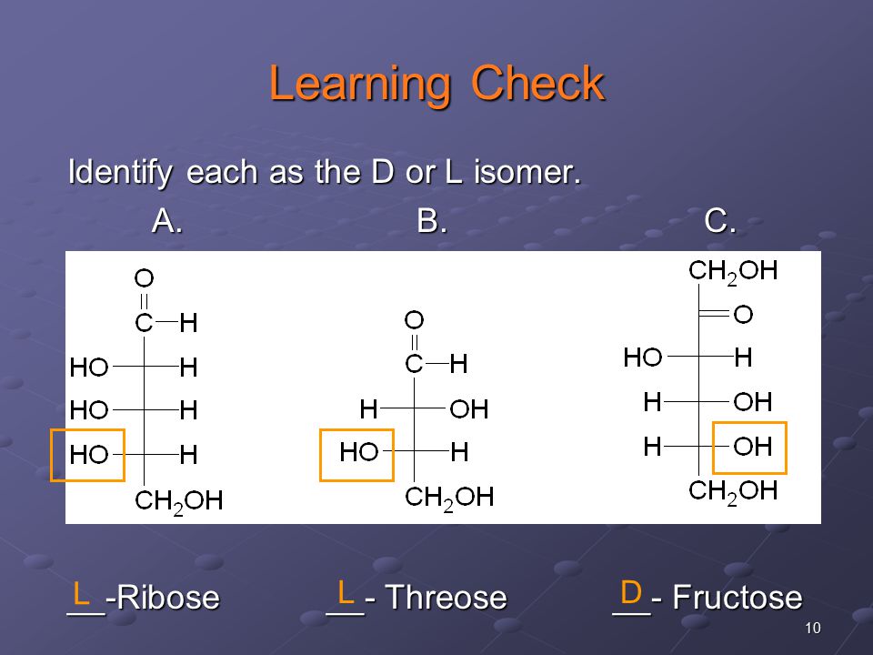 10 Learning Check Identify each as the D or L isomer.