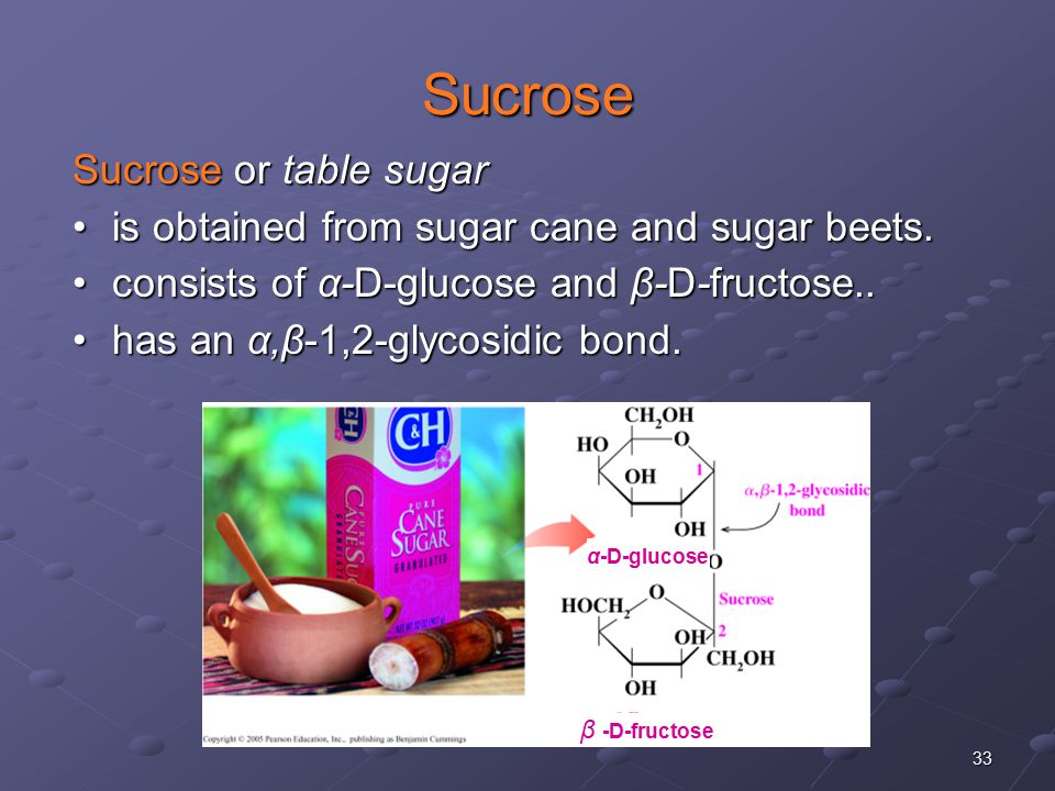 33 Sucrose Sucrose or table sugar is obtained from sugar cane and sugar beets.is obtained from sugar cane and sugar beets.