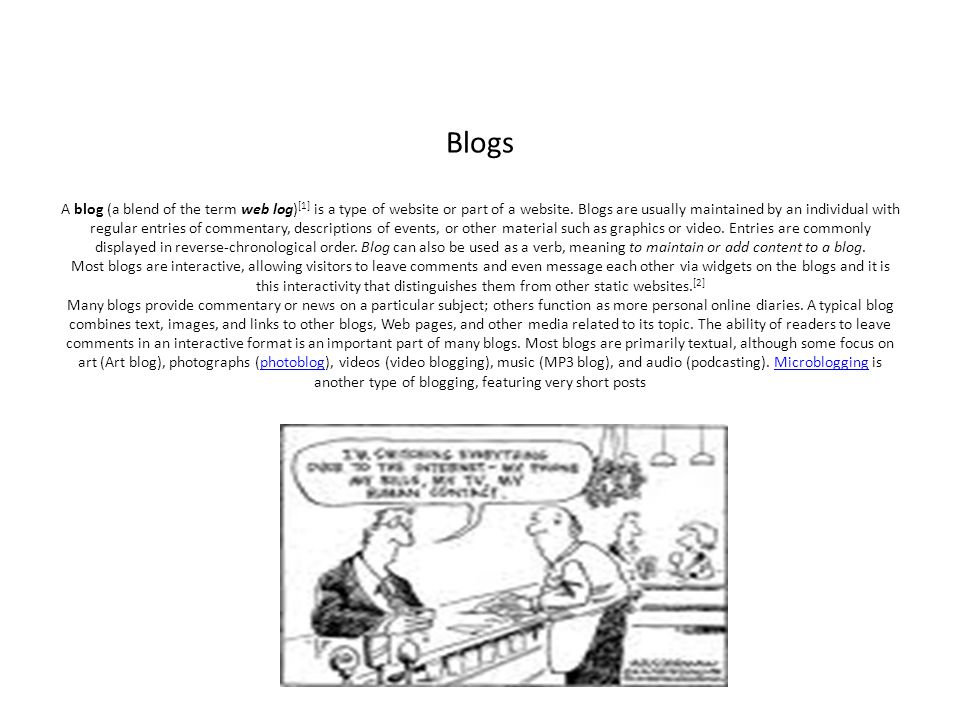 Blogs A blog (a blend of the term web log) [1] is a type of website or part of a website.