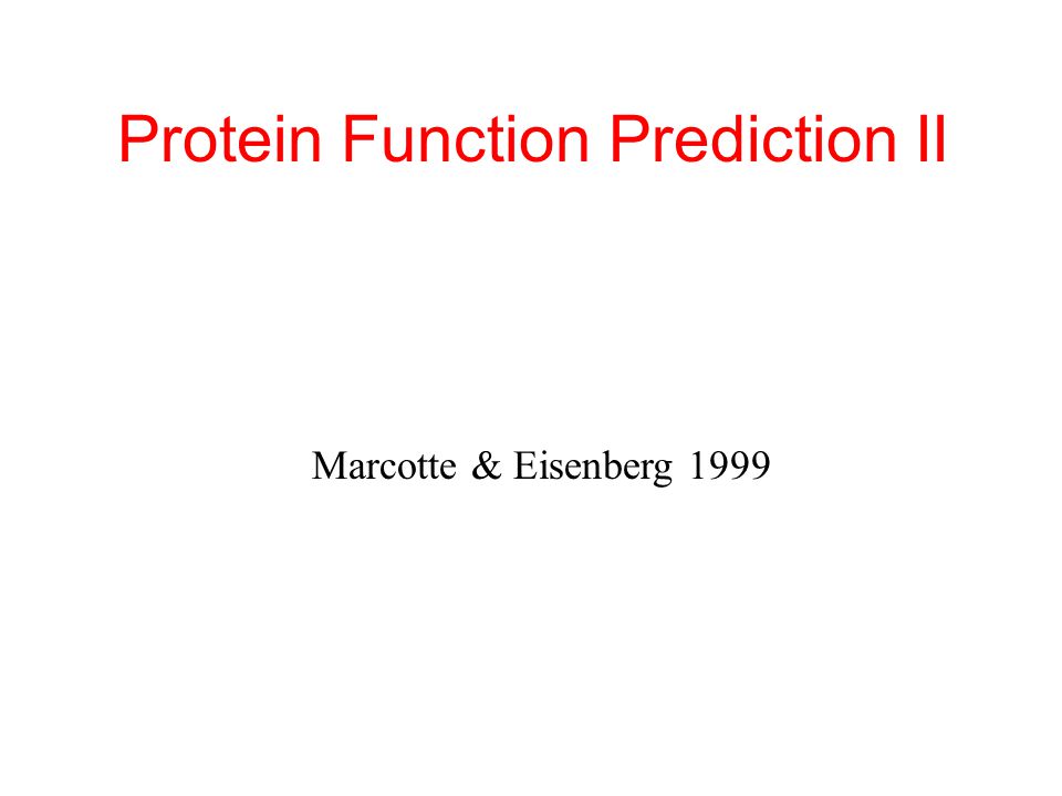 Protein Function Prediction II Marcotte & Eisenberg 1999