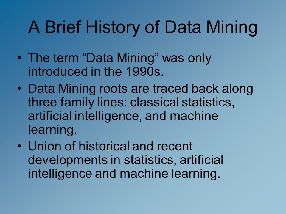 DATA MINING CS157A Swathi Rangan. A Brief History of Data Mining The term “Data  Mining” was only introduced in the 1990s. Data Mining roots are traced. -  ppt download