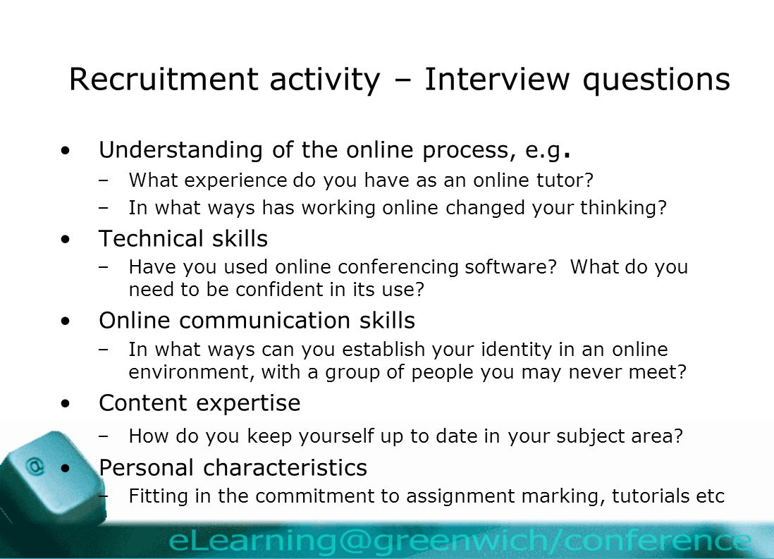 Recruitment activity – Interview questions Understanding of the online process, e.g.