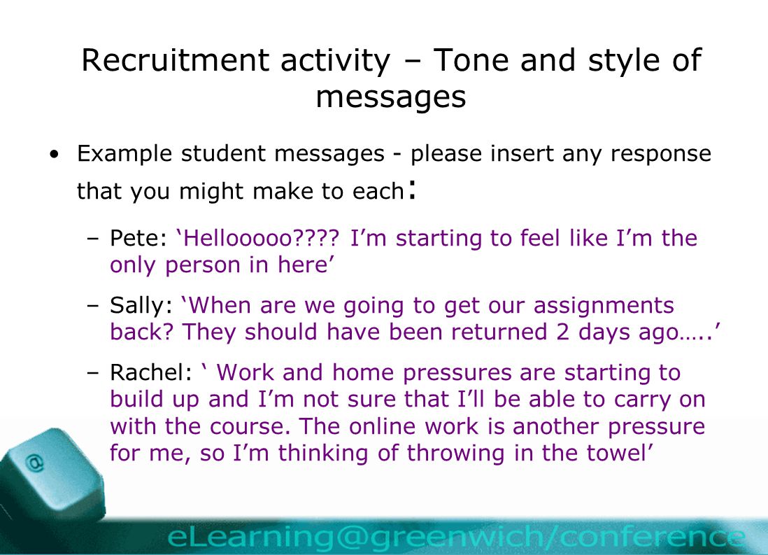 Recruitment activity – Tone and style of messages Example student messages - please insert any response that you might make to each : –Pete: ‘Hellooooo .