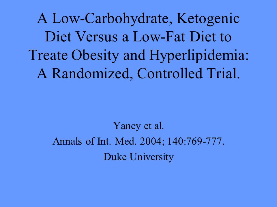 A Low-Carbohydrate, Ketogenic Diet Versus a Low-Fat Diet to Treate Obesity and Hyperlipidemia: A Randomized, Controlled Trial.