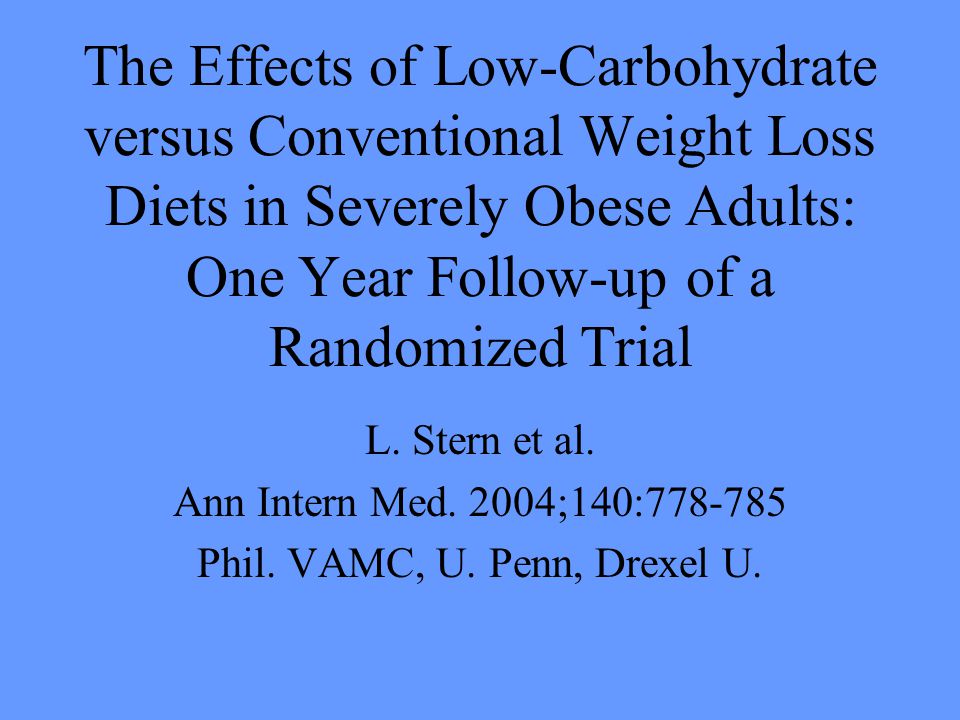 The Effects of Low-Carbohydrate versus Conventional Weight Loss Diets in Severely Obese Adults: One Year Follow-up of a Randomized Trial L.