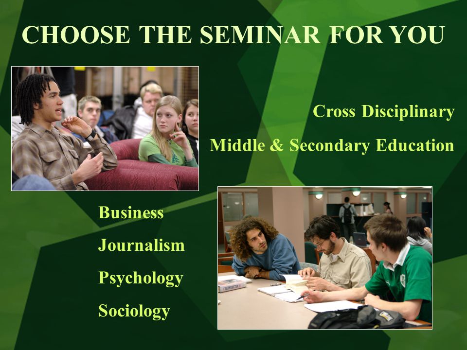 CHOOSE THE SEMINAR FOR YOU Cross Disciplinary Middle & Secondary Education Business Journalism Psychology Sociology
