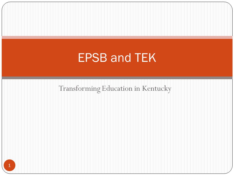 Transforming Education in Kentucky EPSB and TEK 1