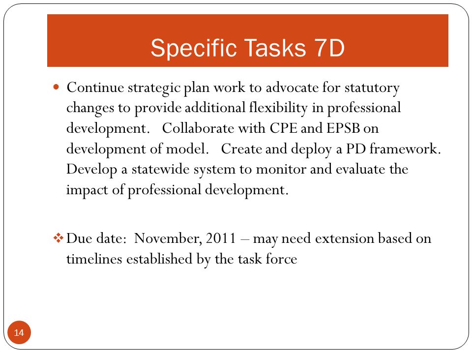 Specific Tasks 7D Continue strategic plan work to advocate for statutory changes to provide additional flexibility in professional development.
