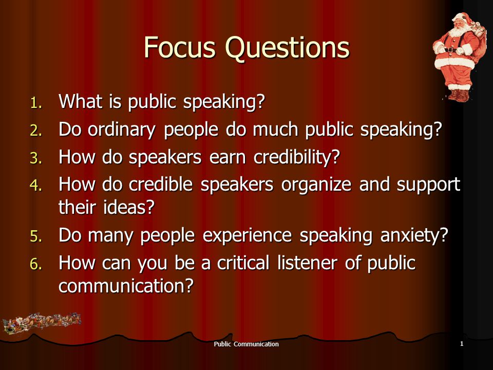 Public Communication 1 Focus Questions 1. What is public speaking.