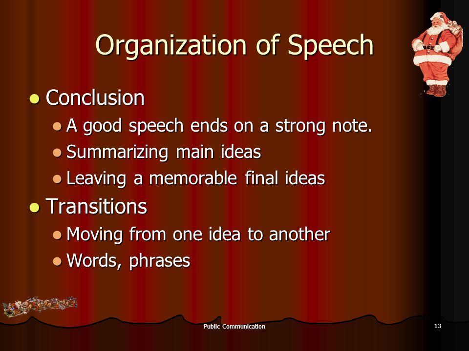 Public Communication 13 Organization of Speech Conclusion Conclusion A good speech ends on a strong note.