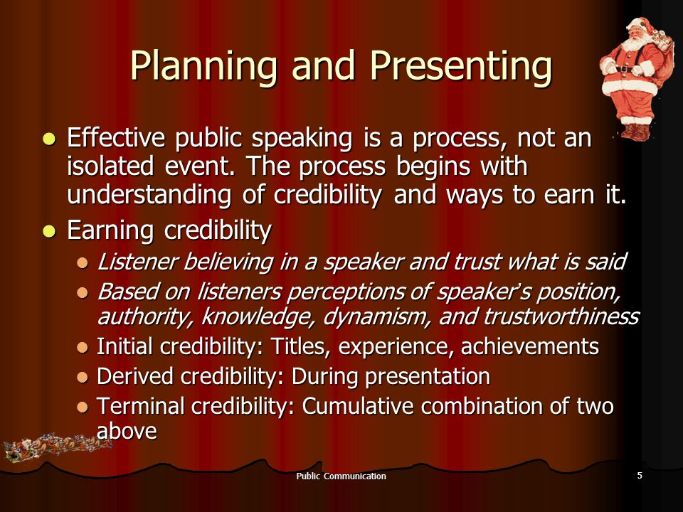 Public Communication 5 Planning and Presenting Effective public speaking is a process, not an isolated event.