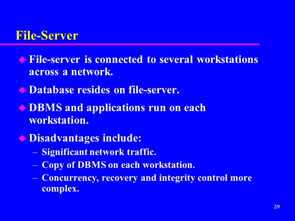 29 File-Server u File-server is connected to several workstations across a network.