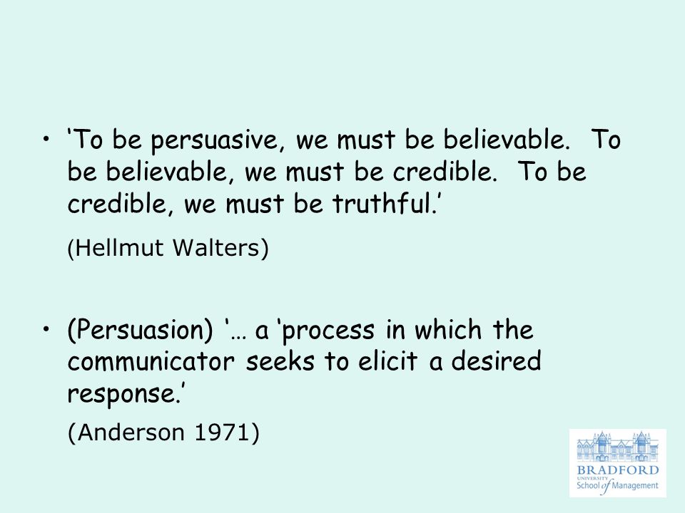 ‘To be persuasive, we must be believable. To be believable, we must be credible.