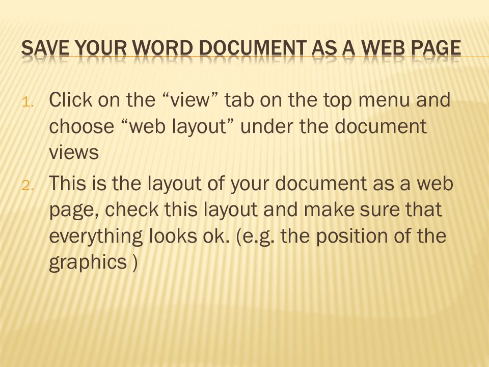 1. Click on the view tab on the top menu and choose web layout under the document views 2.