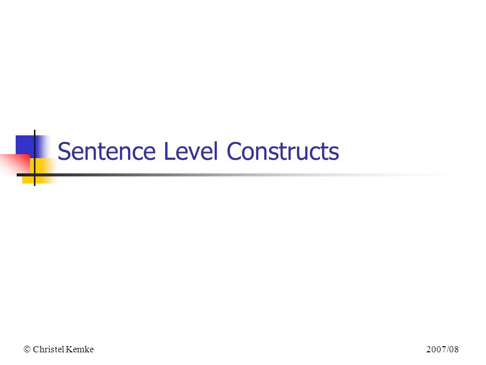  Christel Kemke 2007/08 Sentence Level Constructs