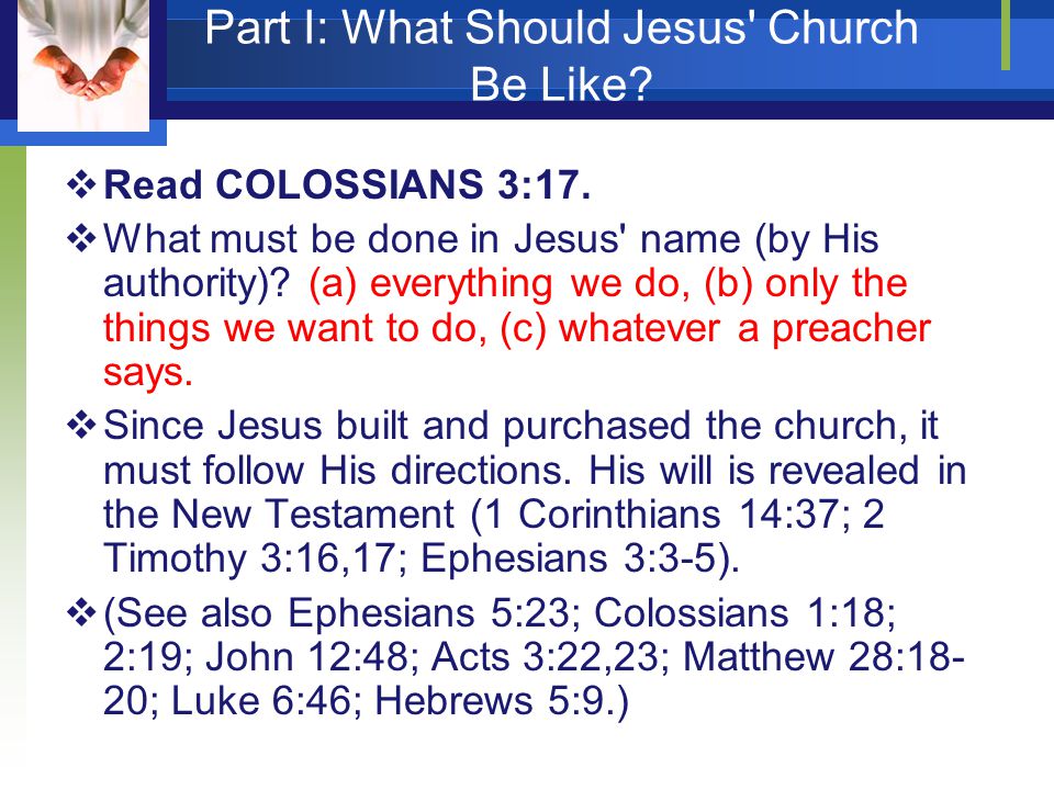 Part I: What Should Jesus Church Be Like.  Read COLOSSIANS 3:17.