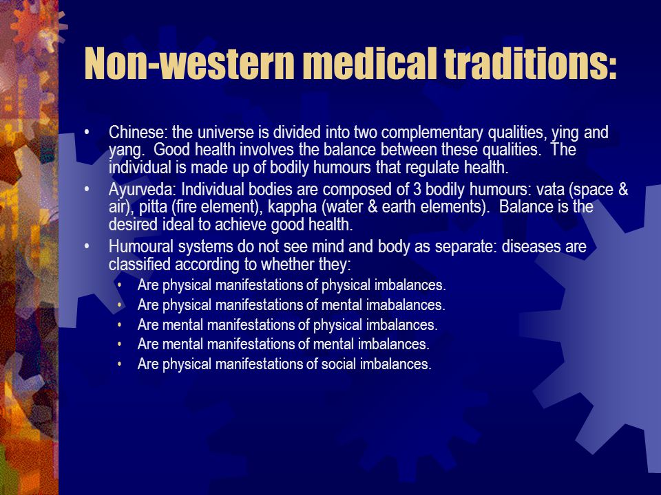 Non-western medical traditions: Chinese: the universe is divided into two complementary qualities, ying and yang.