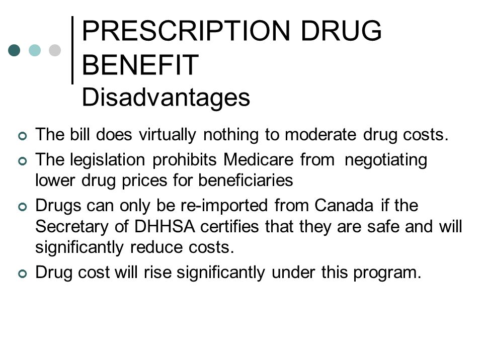 PRESCRIPTION DRUG BENEFIT Disadvantages The bill does virtually nothing to moderate drug costs.