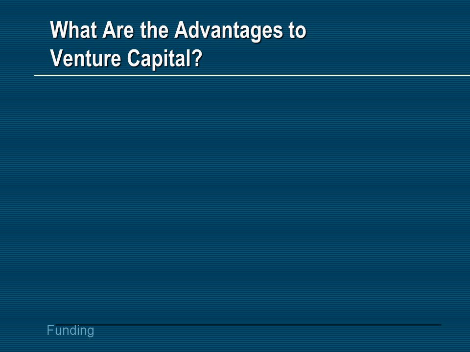 Funding What Are the Advantages to Venture Capital