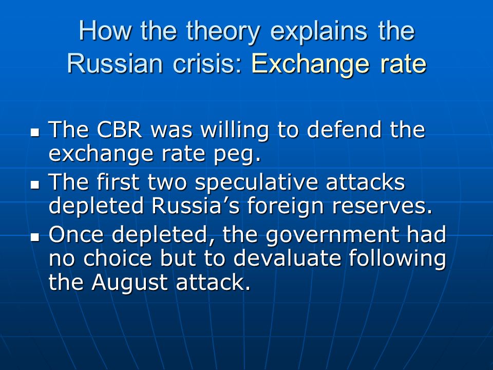 How the theory explains the Russian crisis: Exchange rate The CBR was willing to defend the exchange rate peg.