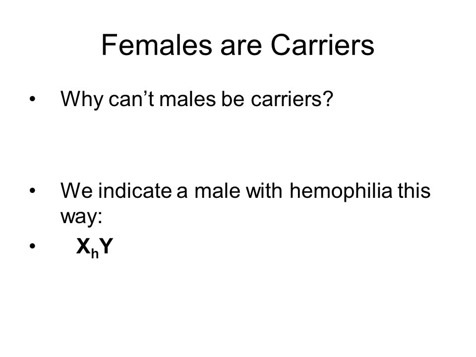 Females are Carriers Why can’t males be carriers.