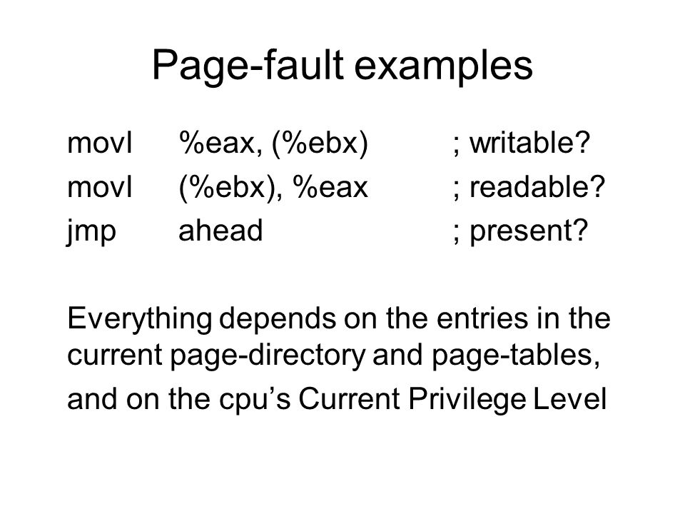 Page-fault examples movl%eax, (%ebx); writable. movl(%ebx), %eax; readable.