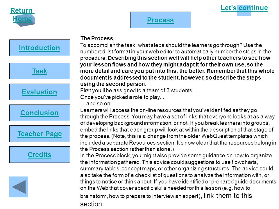 Let’s continue Return Home Introduction Task Process Conclusion Evaluation Teacher Page Credits The Process To accomplish the task, what steps should the learners go through.