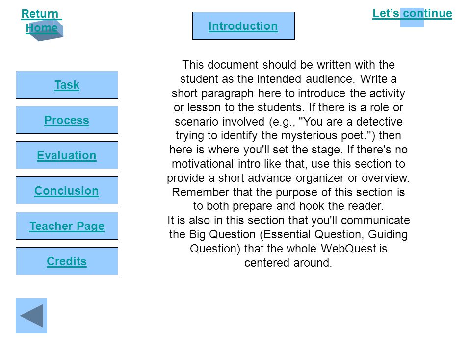 Let’s continue Return Home Introduction Task Process Conclusion Evaluation Teacher Page Credits This document should be written with the student as the intended audience.