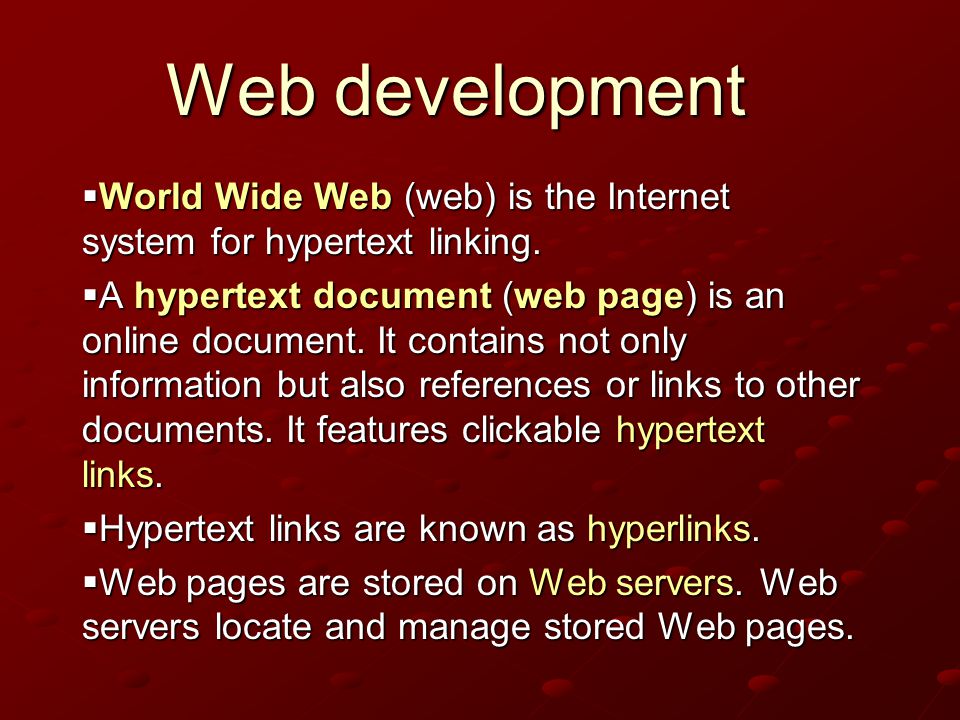 Web development  World Wide Web (web) is the Internet system for hypertext linking.