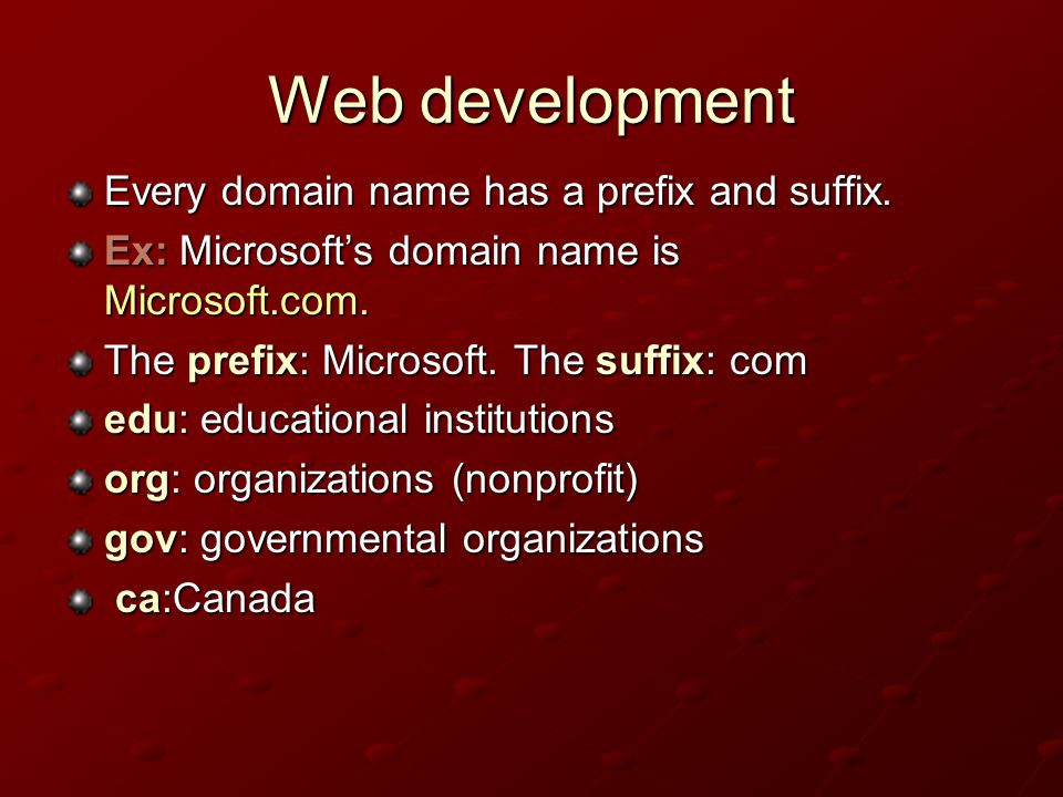 Web development Every domain name has a prefix and suffix.
