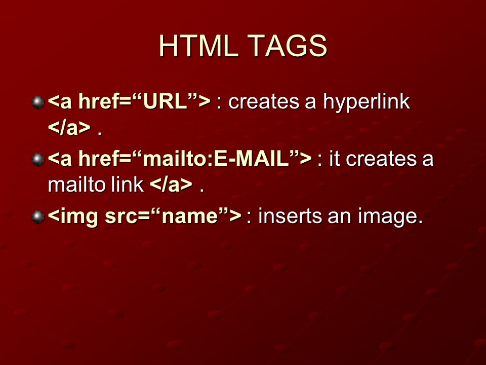 HTML TAGS : creates a hyperlink. : creates a hyperlink.