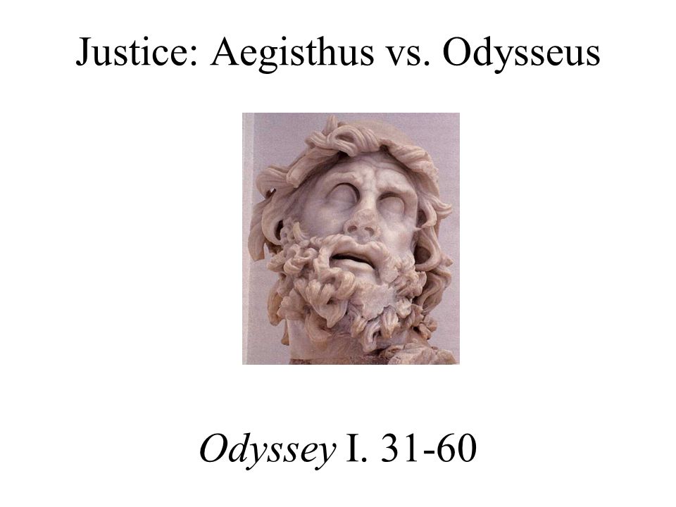 Justice: Aegisthus vs. Odysseus Odyssey I