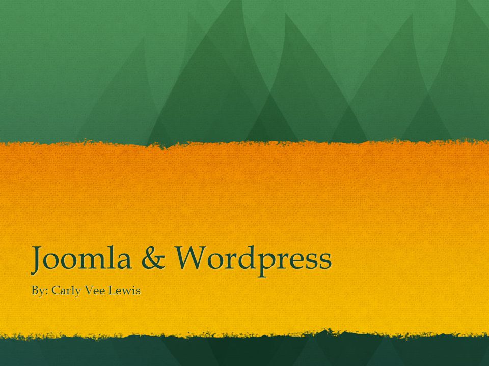 Joomla & Wordpress By: Carly Vee Lewis