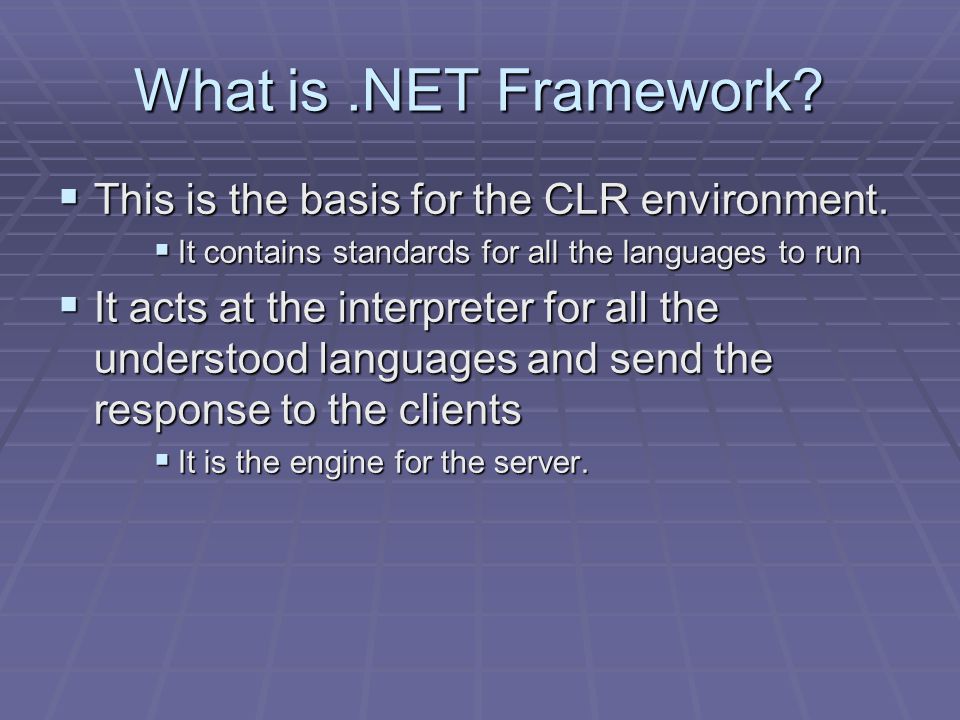 What is.NET Framework.  This is the basis for the CLR environment.