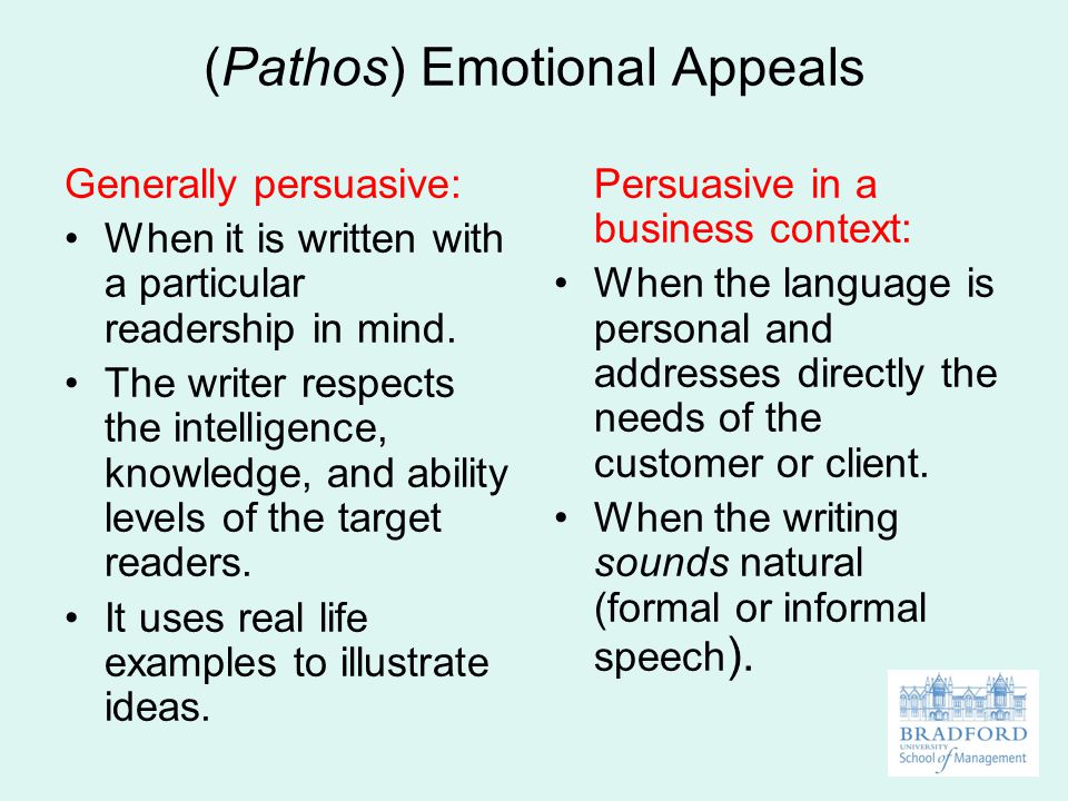 (Pathos) Emotional Appeals Generally persuasive: When it is written with a particular readership in mind.