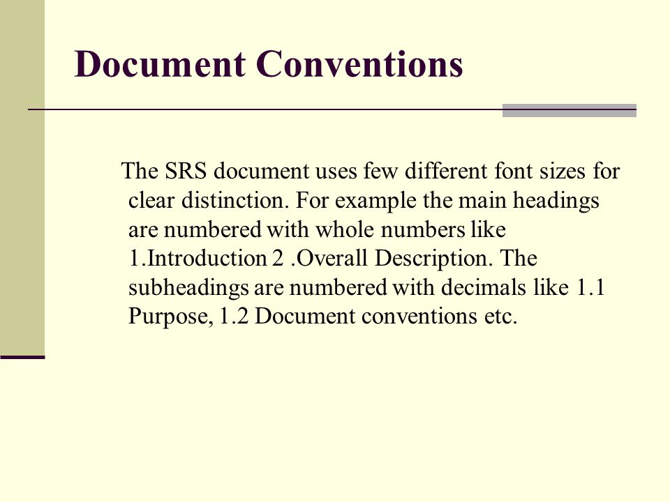 Document Conventions The SRS document uses few different font sizes for clear distinction.