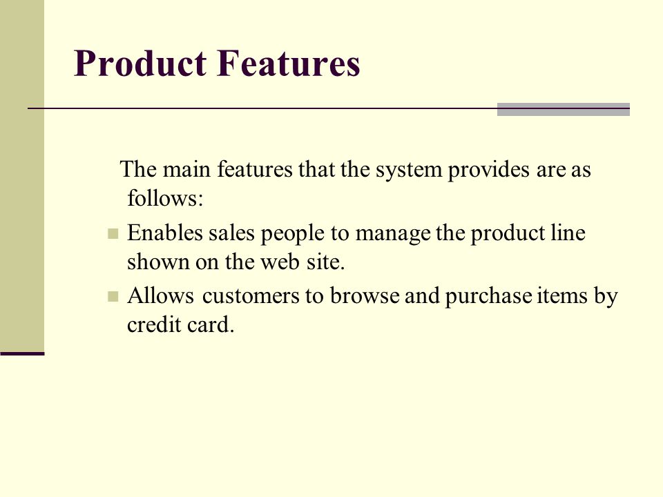 Product Features The main features that the system provides are as follows: Enables sales people to manage the product line shown on the web site.